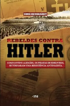 Reinhardt |  REBELDES CONTRA HITLER: como jovens alemães, os piratas de Edelweiss, tornaram-se uma resistência antinazista | eBook | Sack Fachmedien