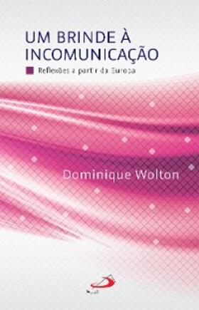 Wolton |  Um Brinde a Incomunicação | eBook | Sack Fachmedien