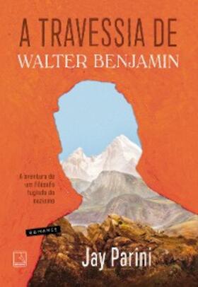 Parini |  A travessia de Walter Benjamin | eBook | Sack Fachmedien