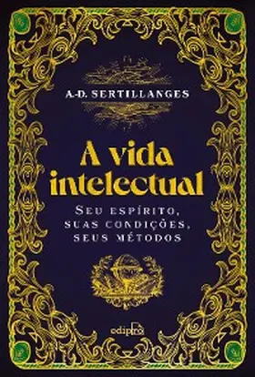 Sertillanges |  A vida intelectual - Seu espírito, suas condições, seus métodos | eBook | Sack Fachmedien