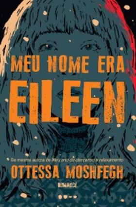 Moshfegh |  Meu nome era Eileen | eBook | Sack Fachmedien