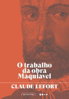 Lefort |  O trabalho da obra Maquiavel | eBook | Sack Fachmedien