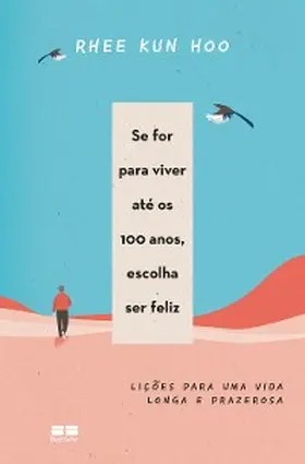 Kun Hoo |  Se for para viver até os 100 anos, escolha ser feliz | eBook | Sack Fachmedien