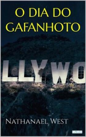 West |  O DIA DO GAFANHOTO - Nathanael West | eBook | Sack Fachmedien