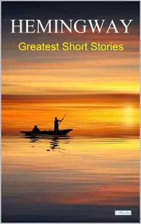 Hemingway |  HEMINGWAY:  Greatest Short Stories | eBook | Sack Fachmedien