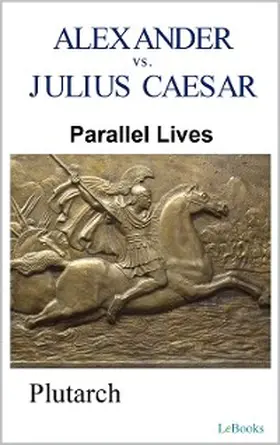 Plutarch |  Parallel Lives: Alexander vs Julius Caesar | eBook | Sack Fachmedien
