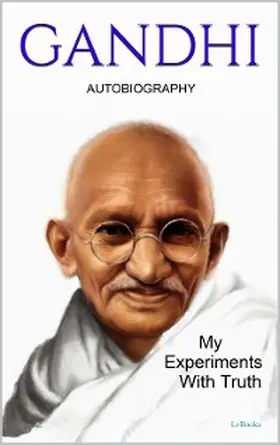 Gandhi |  GANDHI: My Experiments With Truth - Autobiography | eBook | Sack Fachmedien