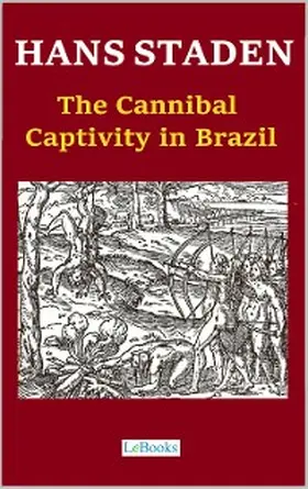 Staden |  Hans Staden - The Cannibal Captivity in Brazil | eBook | Sack Fachmedien