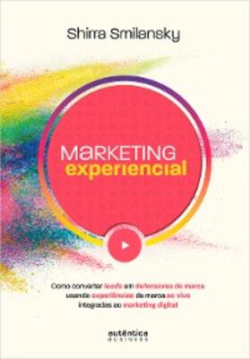Smilansky |  Marketing Experiencial: Como converter leads em defensores de marca usando experiências de marca ao vivo integradas ao marketing digital | eBook | Sack Fachmedien