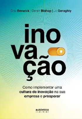 Beswick / Bishop / Geraghty |  Inovação: como implementar uma cultura de inovação na sua empresa e prosperar | eBook | Sack Fachmedien