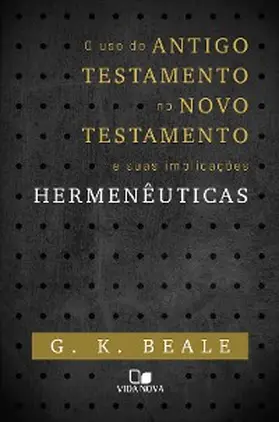 Beale |  O uso do Antigo Testamento no Novo Testamento e suas implicações hermenêuticas | eBook | Sack Fachmedien