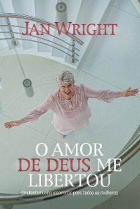 Wright |  O Amor de Deus Me Libertou | eBook | Sack Fachmedien