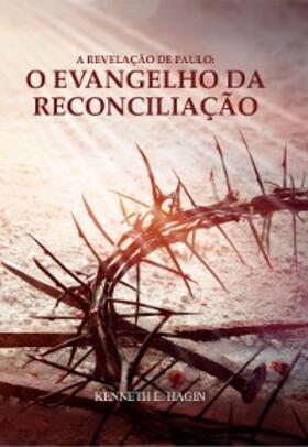 Hagin |  A Revelação de Paulo: O Evangelho da Reconciliação | eBook | Sack Fachmedien