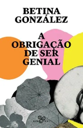 González |  A obrigação de ser genial | eBook | Sack Fachmedien
