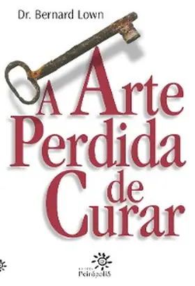 Lown |  A arte perdida de curar | eBook | Sack Fachmedien