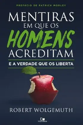Wolgemuth |  Mentiras em que os homens acreditam e a verdade que os liberta | eBook | Sack Fachmedien