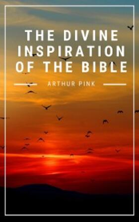 Pink |  The Divine Inspiration of the Bible | eBook | Sack Fachmedien