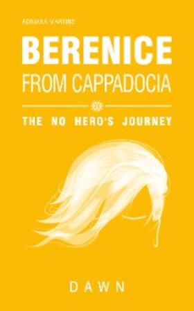 Martins / Silva |  Berenice from Cappadocia: the no hero's journey - dawn | eBook | Sack Fachmedien