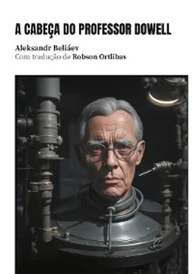 Beliáev / Ortlibas / Dovgal |  A cabeça do professor Dowell | eBook | Sack Fachmedien