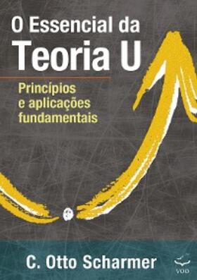 Scharmer |  O Essencial  da Teoria U | eBook | Sack Fachmedien