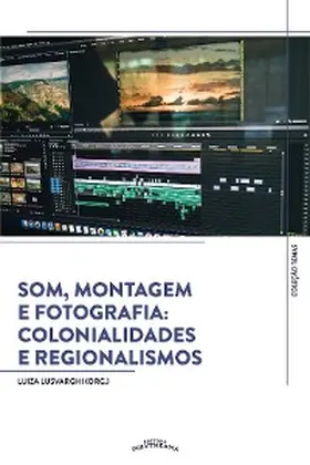 Cassitas / Lusvarghi / Araujo |  Som, Montagem e Fotografia: Colonialidades e Regionalismos | eBook | Sack Fachmedien
