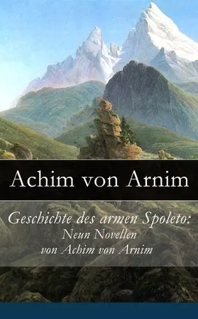 Arnim |  Geschichte des armen Spoleto: Neun Novellen von Achim von Arnim | eBook | Sack Fachmedien