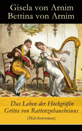 Arnim |  Das Leben der Hochgräfin Gritta von Rattenzuhausbeiuns (Märchenroman) | eBook | Sack Fachmedien