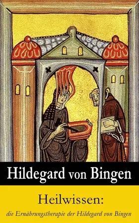 Bingen |  Heilwissen: die Ernährungstherapie der Hildegard von Bingen | eBook | Sack Fachmedien