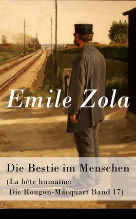 Zola |  Die Bestie im Menschen (La bête humaine: Die Rougon-Macquart Band 17) | eBook | Sack Fachmedien