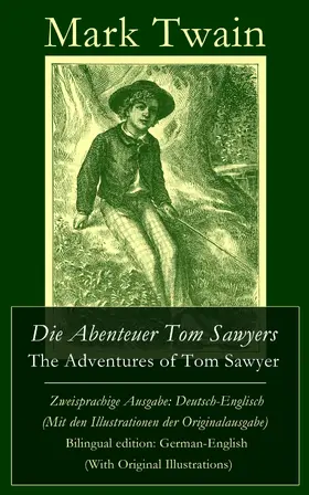 Twain |  Die Abenteuer Tom Sawyers / The Adventures of Tom Sawyer - Zweisprachige Ausgabe: Deutsch-Englisch (Mit den Illustrationen der Originalausgabe) / Bilingual edition: German-English (With Original Illustrations) | eBook | Sack Fachmedien