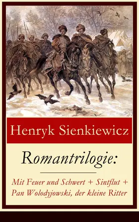 Sienkiewicz |  Romantrilogie: Mit Feuer und Schwert + Sintflut + Pan Wolodyjowski, der kleine Ritter | eBook | Sack Fachmedien