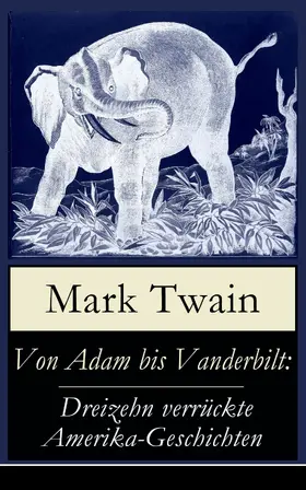 Twain |  Von Adam bis Vanderbilt: Dreizehn verrückte Amerika-Geschichten | eBook | Sack Fachmedien