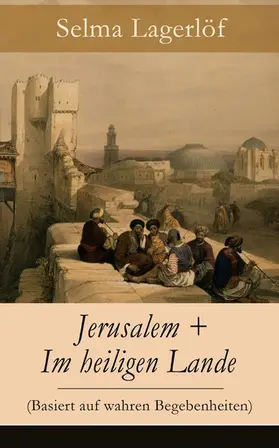 Lagerlöf |  Jerusalem + Im heiligen Lande (Basiert auf wahren Begebenheiten) | eBook | Sack Fachmedien