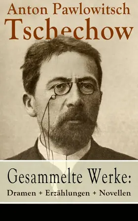 Tschechow |  Gesammelte Werke: Dramen + Erzählungen + Novellen | eBook | Sack Fachmedien