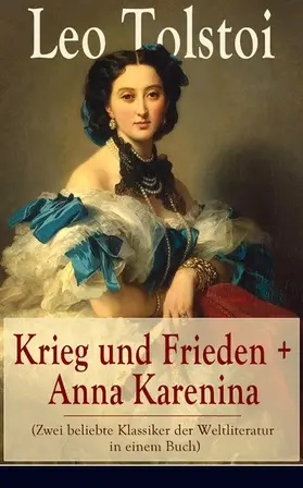 Tolstoi |  Krieg und Frieden + Anna Karenina (Zwei beliebte Klassiker der Weltliteratur in einem Buch) | eBook | Sack Fachmedien