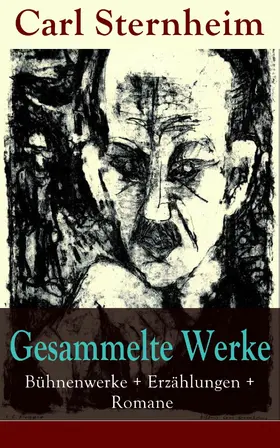Sternheim |  Gesammelte Werke: Bühnenwerke + Erzählungen + Romane | eBook | Sack Fachmedien