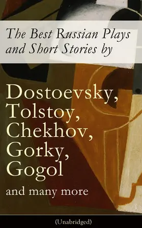 Chekhov / Sologub / Pushkin |  The Best Russian Plays and Short Stories by Dostoevsky, Tolstoy, Chekhov, Gorky, Gogol and many more (Unabridged): An All Time Favorite Collection from the Renowned Russian dramatists and Writers (Including Essays and Lectures on Russian Novelists) | eBook | Sack Fachmedien