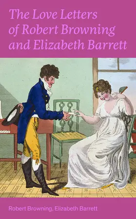 Browning / Barrett |  The Love Letters of Robert Browning and Elizabeth Barrett Barrett | eBook | Sack Fachmedien