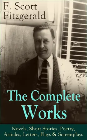 Fitzgerald |  The Complete Works of F. Scott Fitzgerald: Novels, Short Stories, Poetry, Articles, Letters, Plays & Screenplays | eBook | Sack Fachmedien