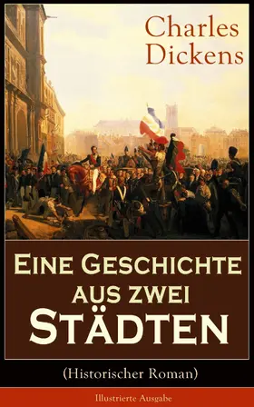 Dickens |  Eine Geschichte aus zwei Städten (Historischer Roman) - Illustrierte Ausgabe | eBook | Sack Fachmedien