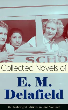 Delafield |  Collected Novels of E. M. Delafield (6 Unabridged Editions in One Volume) | eBook | Sack Fachmedien