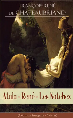 De Chateaubriand | Atala - René - Les Natchez (L'édition intégrale - 3 titres) | E-Book | sack.de