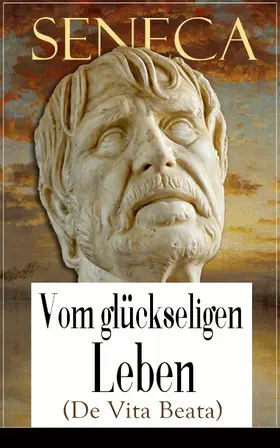 Seneca |  Seneca: Vom glückseligen Leben (De Vita Beata) | eBook | Sack Fachmedien