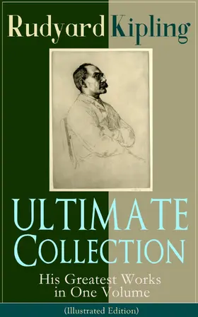 Kipling |  ULTIMATE Collection of Rudyard Kipling: His Greatest Works in One Volume (Illustrated Edition) | eBook | Sack Fachmedien