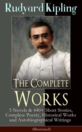 Kipling |  The Complete Works of Rudyard Kipling (Illustrated) | eBook | Sack Fachmedien