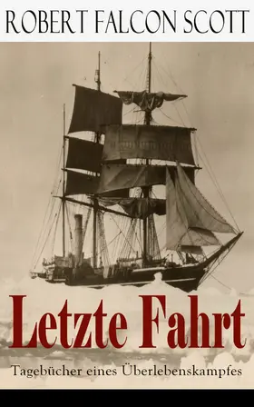 Scott |  Letzte Fahrt: Tagebücher eines Überlebenskampfes | eBook | Sack Fachmedien