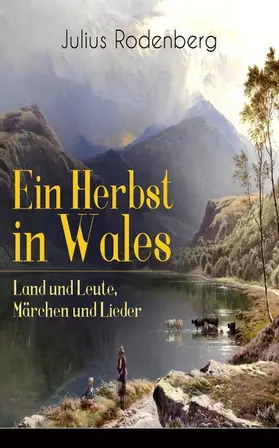 Rodenberg |  Ein Herbst in Wales - Land und Leute, Märchen und Lieder | eBook | Sack Fachmedien