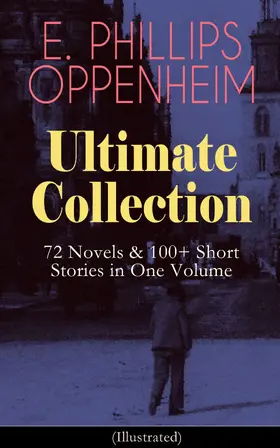 Oppenheim |  E. PHILLIPS OPPENHEIM Ultimate Collection: 72 Novels & 100+ Short Stories in One Volume | eBook | Sack Fachmedien