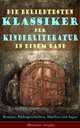 Lagerlöf / Verne / Dickens |  Die beliebtesten Klassiker der Kinderliteratur in einem Band: Romane, Bildergeschichten, Märchen und Sagen (Illustrierte Ausgabe) | eBook | Sack Fachmedien