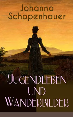 Schopenhauer |  Johanna Schopenhauer: Jugendleben und Wanderbilder | eBook | Sack Fachmedien
